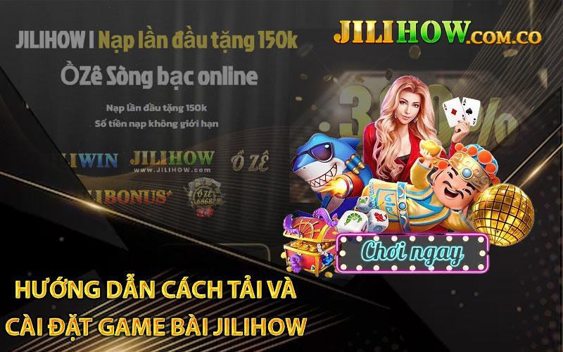 Hướng dẫn cách tải và cài đặt game bài JILIHOW