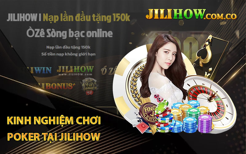 Kinh nghiệm chơi Poker tại Jilihow đơn giản dễ thắng